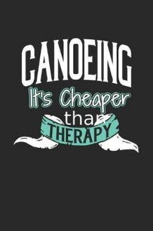 Cover of Canoeing It's Cheaper Than Therapy