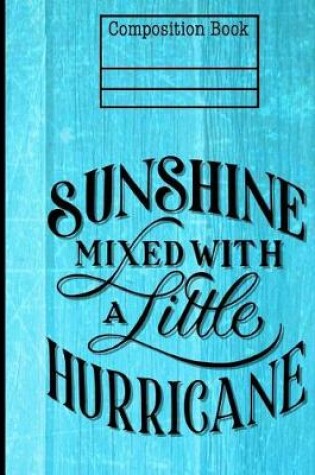 Cover of Sunshine Mixed With Hurricane Composition Notebook - 4x4 Quad Ruled