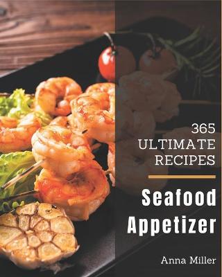 Book cover for 365 Ultimate Seafood Appetizer Recipes