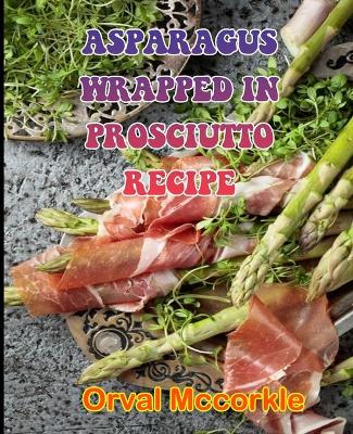 Book cover for Asparagus Wrapped in Prosciutto Recipe