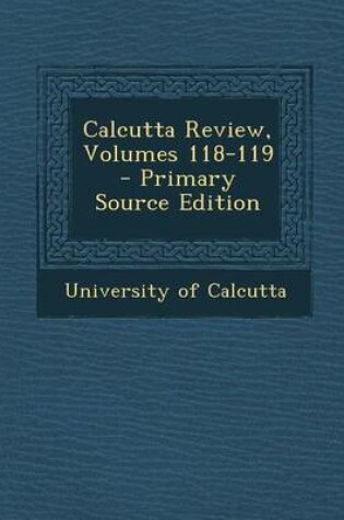 Cover of Calcutta Review, Volumes 118-119 - Primary Source Edition