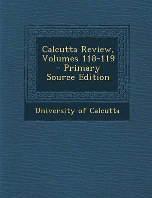 Book cover for Calcutta Review, Volumes 118-119 - Primary Source Edition