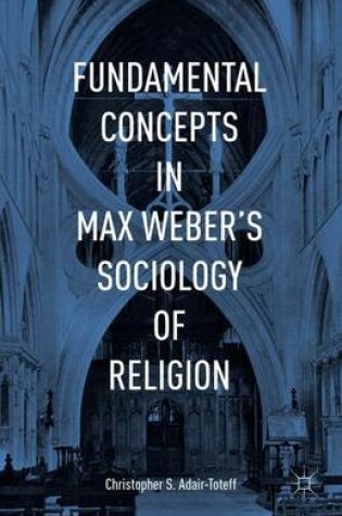 Cover of Fundamental Concepts in Max Weber's Sociology of Religion