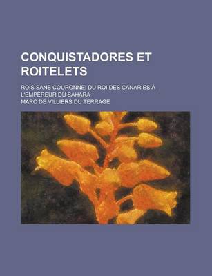 Book cover for Conquistadores Et Roitelets; Rois Sans Couronne Du Roi Des Canaries A L'Empereur Du Sahara