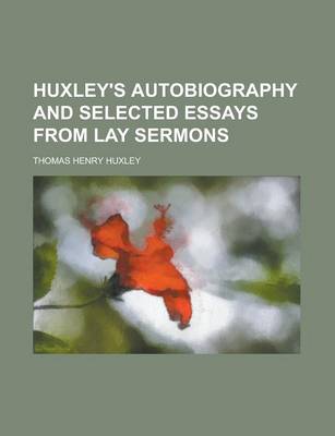 Book cover for Huxley's Autobiography and Selected Essays from Lay Sermons