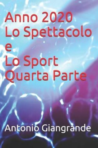 Cover of Anno 2020 Lo Spettacolo e Lo Sport Quarta Parte