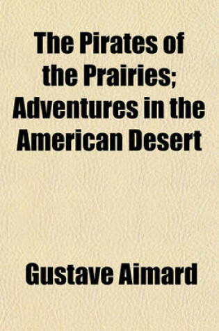 Cover of The Pirates of the Prairies; Adventures in the American Desert