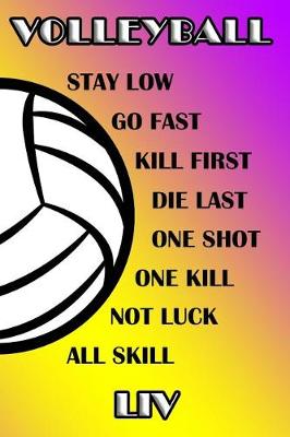 Book cover for Volleyball Stay Low Go Fast Kill First Die Last One Shot One Kill Not Luck All Skill Liv
