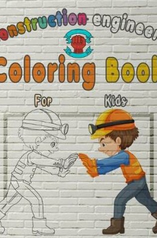 Cover of Construction Engineers Coloring Book For Kids