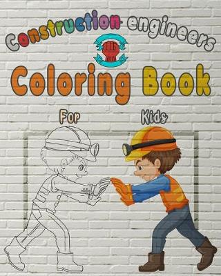 Book cover for Construction Engineers Coloring Book For Kids