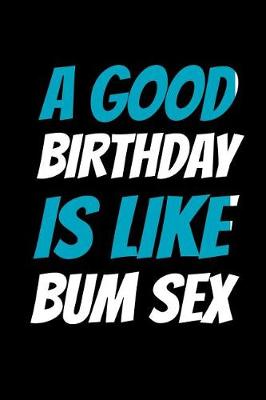 Book cover for A Good Birthday is Like Bum Sex