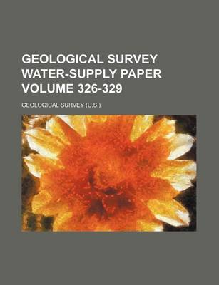 Book cover for Geological Survey Water-Supply Paper Volume 326-329