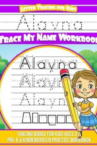Cover of Alayna Letter Tracing for Kids Trace My Name Workbook
