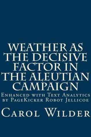 Cover of Weather as the Decisive Factor in the Aleutian Campaign