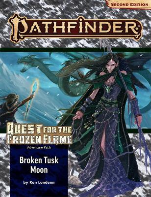 Book cover for Pathfinder Adventure Path: Broken Tusk Moon (Quest for the Frozen Flame 1 of 3) (P2)