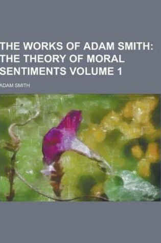 Cover of The Works of Adam Smith Volume 1