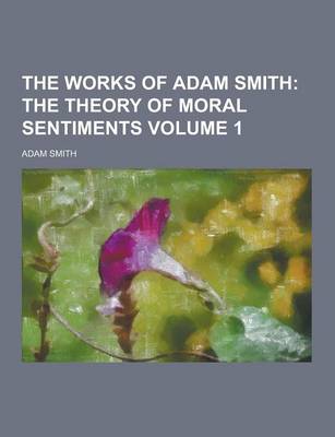 Book cover for The Works of Adam Smith Volume 1