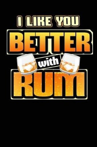 Cover of I Like You Better with Rum