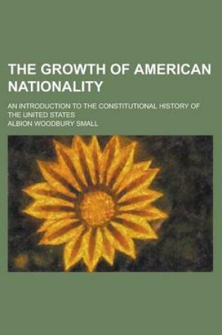 Cover of The Growth of American Nationality; An Introduction to the Constitutional History of the United States