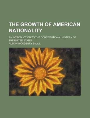 Book cover for The Growth of American Nationality; An Introduction to the Constitutional History of the United States