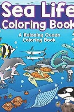 Cover of Sea Life Coloring Book a relaxing ocean coloring book