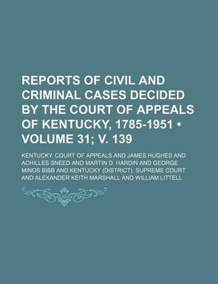 Book cover for Reports of Civil and Criminal Cases Decided by the Court of Appeals of Kentucky, 1785-1951 (Volume 31; V. 139)