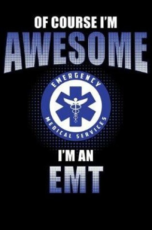 Cover of Of Course I'm Awesome I'm an EMT