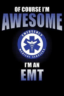 Book cover for Of Course I'm Awesome I'm an EMT