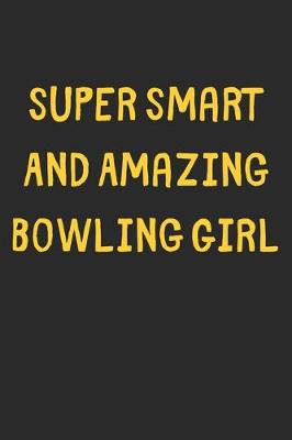 Book cover for Super Smart And Amazing Bowling Girl