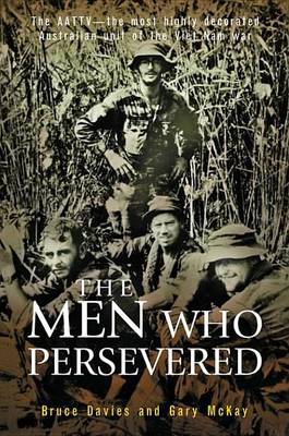 Book cover for Men Who Persevered, The: The Aattv - The Most Highly Decorated Australian Unit of the Viet Name War