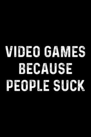 Cover of Video Games Because People Suck