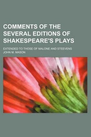 Cover of Comments of the Several Editions of Shakespeare's Plays; Extended to Those of Malone and Steevens