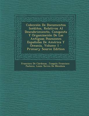 Book cover for Coleccion de Documentos Ineditos, Relativos Al Descubrimiento, Conquista y Organizacion de Las Antiguas Posesiones Espanolas de America y Oceania, Volume 1 - Primary Source Edition