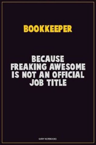 Cover of Bookkeeper, Because Freaking Awesome Is Not An Official Job Title