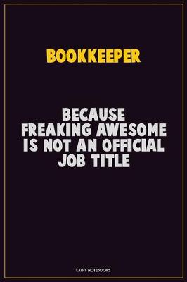Book cover for Bookkeeper, Because Freaking Awesome Is Not An Official Job Title