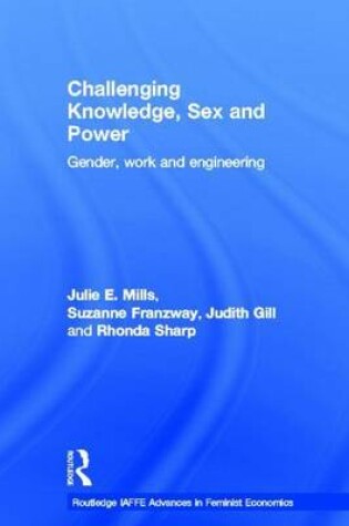 Cover of Challenging Knowledge, Sex and Power: Gender, Work and Engineering: Gender, Work and Engineering