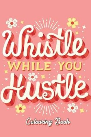 Cover of Whistle While You Hustle Colouring Book