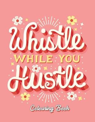 Book cover for Whistle While You Hustle Colouring Book