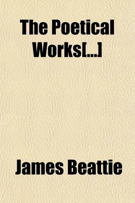 Book cover for The Poetical Works[]; With a Memoir of Beattie by Alexander Dyce