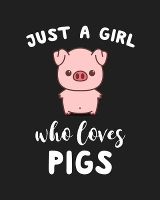 Book cover for Just A Girl Who Loves Pigs Cute
