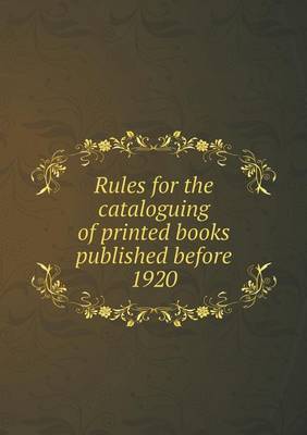 Book cover for Rules for the cataloguing of printed books published before 1920