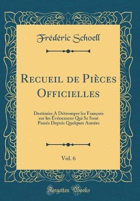 Book cover for Recueil de Pieces Officielles, Vol. 6