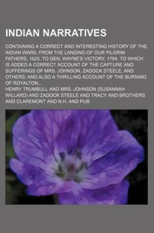 Cover of Indian Narratives; Containing a Correct and Interesting History of the Indian Wars, from the Landing of Our Pilgrim Fathers, 1620, to Gen. Wayne's Vic
