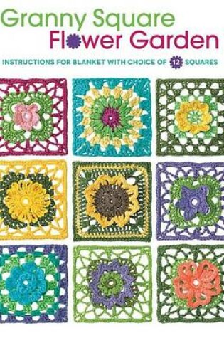 Cover of Granny Square Flower Garden: Instructions for Blanket with Choice of 12 Squares