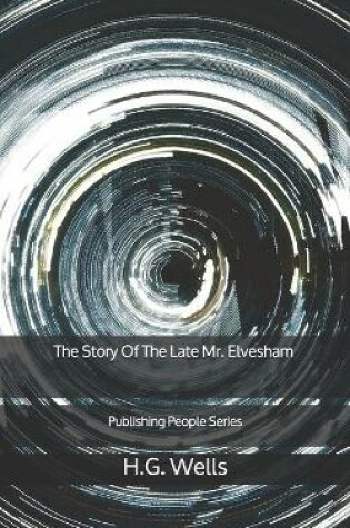 Cover of The Story Of The Late Mr. Elvesham - Publishing People Series