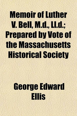 Book cover for Memoir of Luther V. Bell, M.D., LL.D.; Prepared by Vote of the Massachusetts Historical Society