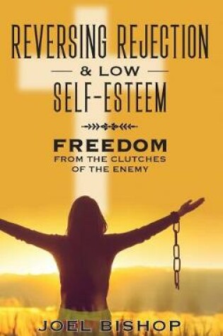 Cover of Reversing Rejection & Low Self-Esteem