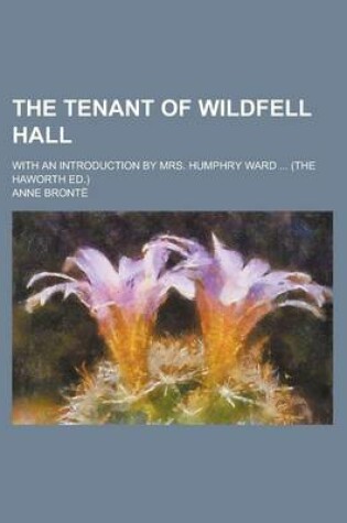 Cover of The Tenant of Wildfell Hall; With an Introduction by Mrs. Humphry Ward (the Haworth Ed.)