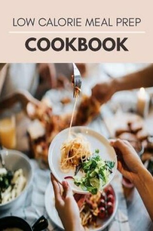 Cover of Low Calorie Meal Prep Cookbook