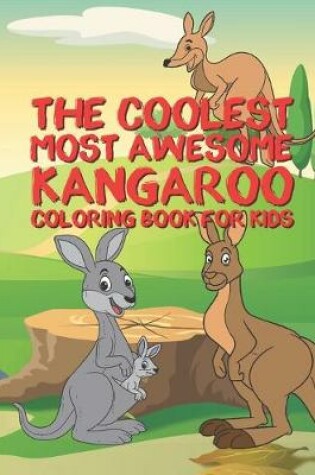 Cover of The Coolest Most Awesome Kangaroo Coloring Book For Kids